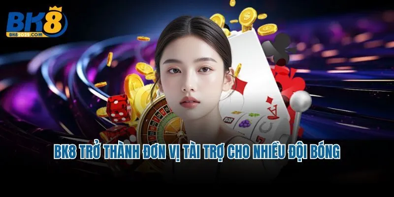 BK8 trở thành đơn vị tài trợ cho nhiều đội bóng