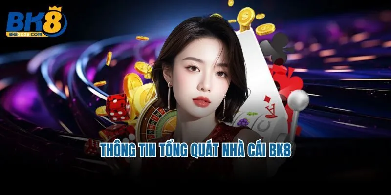 Thông tin tổng quát nhà cái BK8