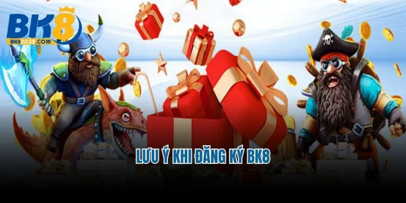 Lưu ý khi đăng ký BK8