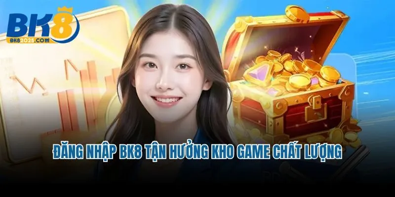 Đăng nhập BK8 tận hưởng kho game chất lượng