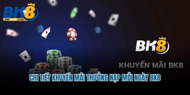 Khuyến Mãi Thưởng Nạp Mỗi Ngày BK8 - Cơ Hội Vàng Cho Người Chơi