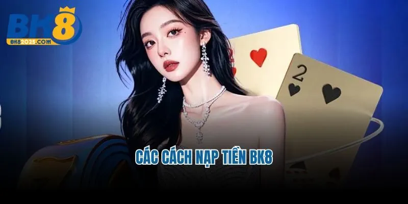 Các cách nạp tiền BK8