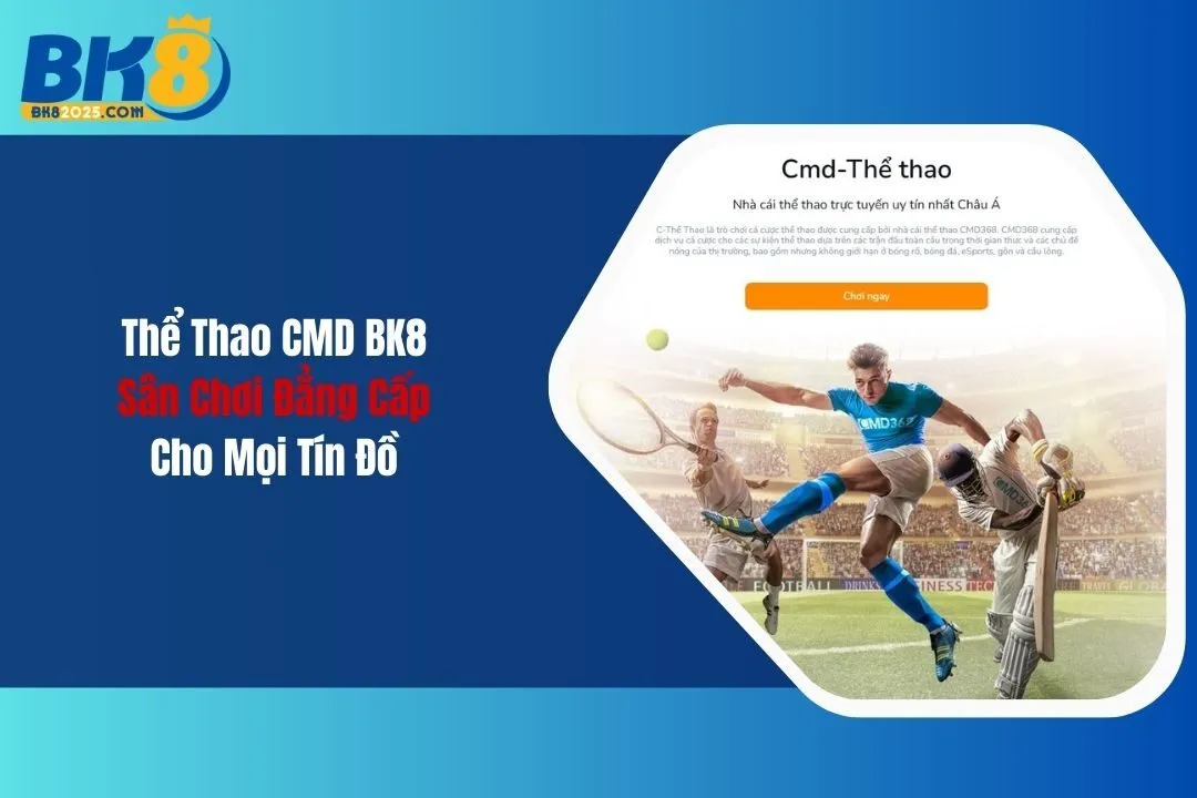 Thể Thao CMD BK8: Sân Chơi Đẳng Cấp Cho Mọi Tín Đồ